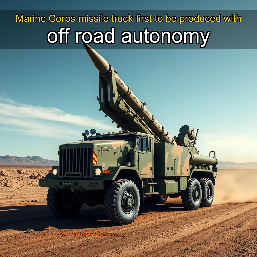 You are currently viewing Marine Corps missile truck first to be produced with off  road autonomy