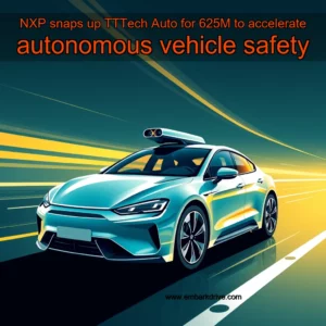 Read more about the article NXP snaps up TTTech Auto for 625M to accelerate autonomous vehicle safety