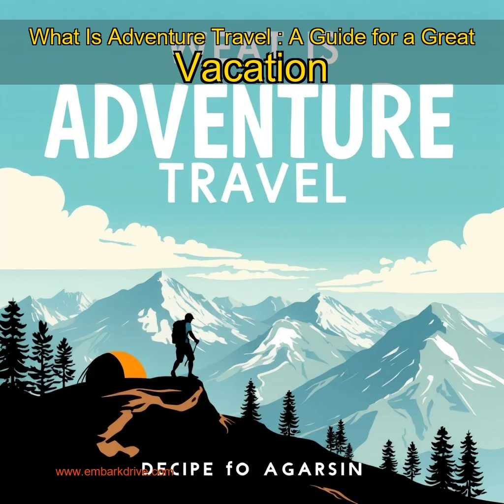 You are currently viewing What Is Adventure Travel : A Guide for a Great Vacation