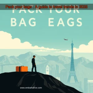 Read more about the article Pack your bags : A guide to travel trends in 2025