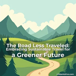 Read more about the article The Road Less Traveled: Embracing Sustainable Travel for a Greener Future