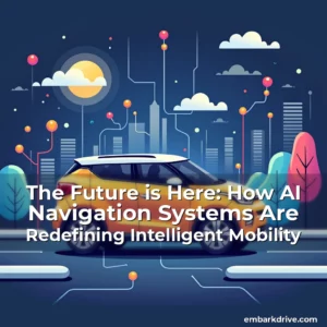 Read more about the article The Future is Here: How AI Navigation Systems Are Redefining Intelligent Mobility