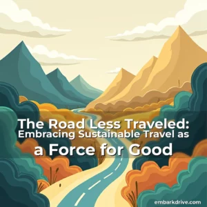 Read more about the article The Road Less Traveled: Embracing Sustainable Travel as a Force for Good