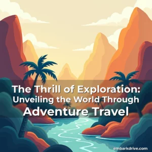 Read more about the article The Thrill of Exploration: Unveiling the World Through Adventure Travel