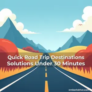 Artistic representation for Quick Road Trip Destinations Solutions Under 30 Minutes