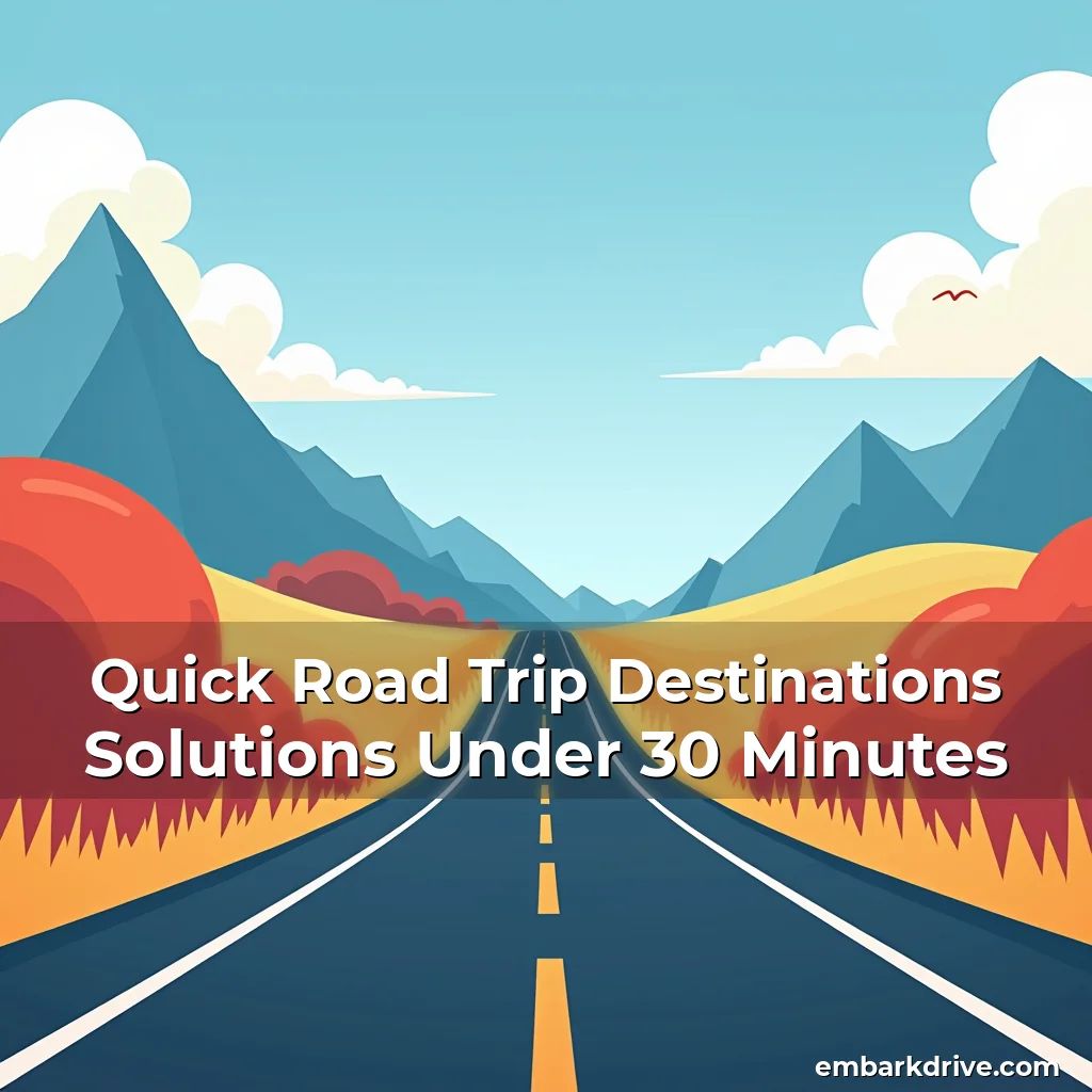 Artistic representation for Quick Road Trip Destinations Solutions Under 30 Minutes