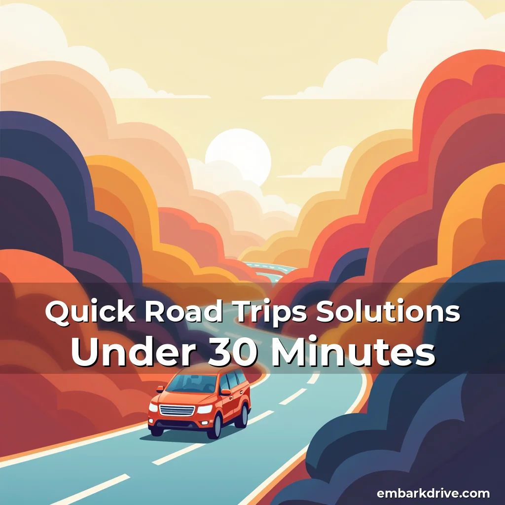 Artistic representation for Quick Road Trips Solutions Under 30 Minutes